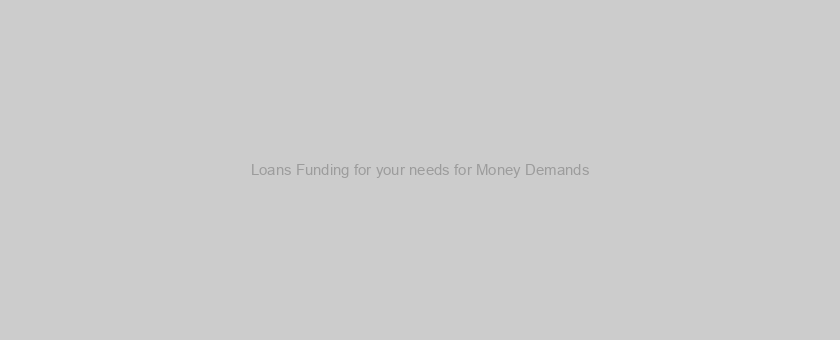 Loans Funding for your needs for Money Demands